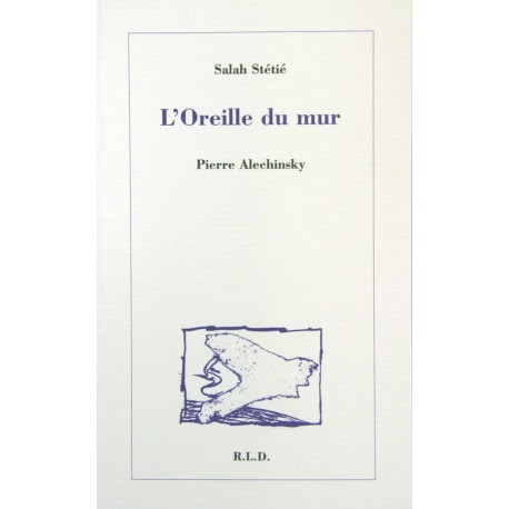 L'Oreille du mur de Salah Stétié et Pierre Alechinsky